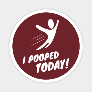 I Pooped Today Magnet